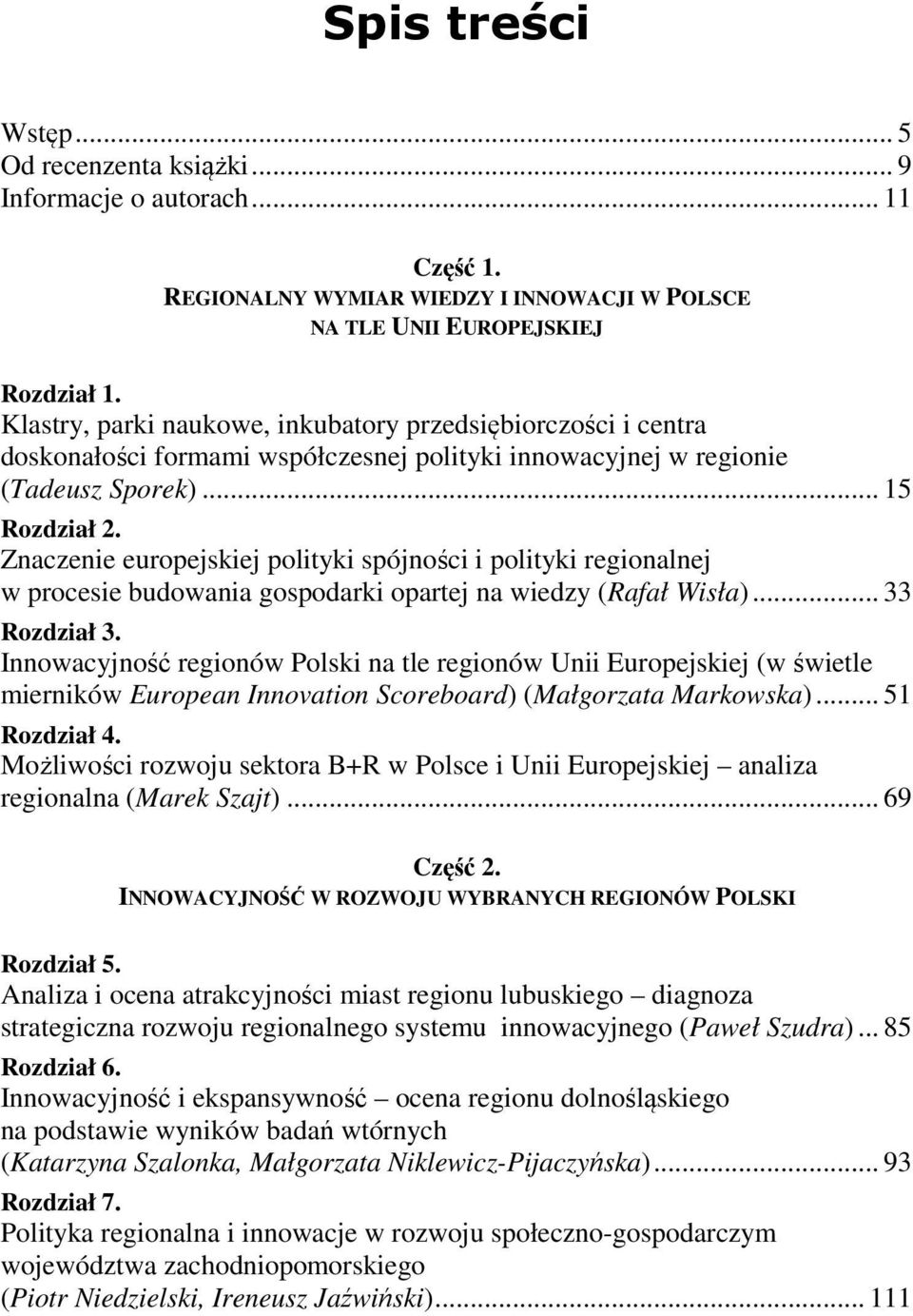 Znaczenie europejskiej polityki spójności i polityki regionalnej w procesie budowania gospodarki opartej na wiedzy (Rafał Wisła)... 33 Rozdział 3.