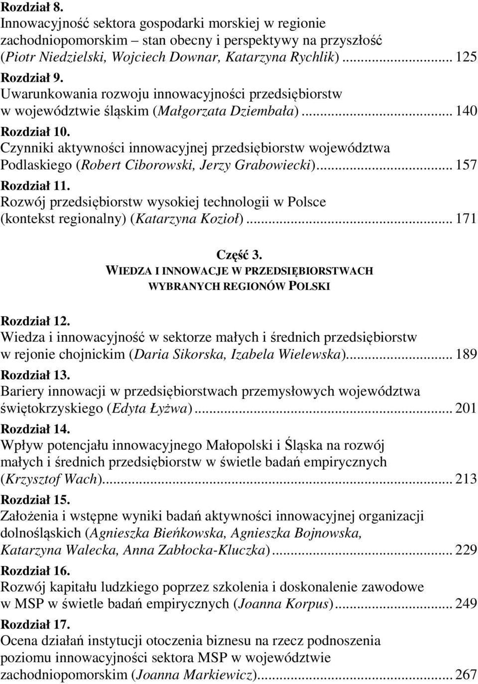 Czynniki aktywności innowacyjnej przedsiębiorstw województwa Podlaskiego (Robert Ciborowski, Jerzy Grabowiecki)... 157 Rozdział 11.