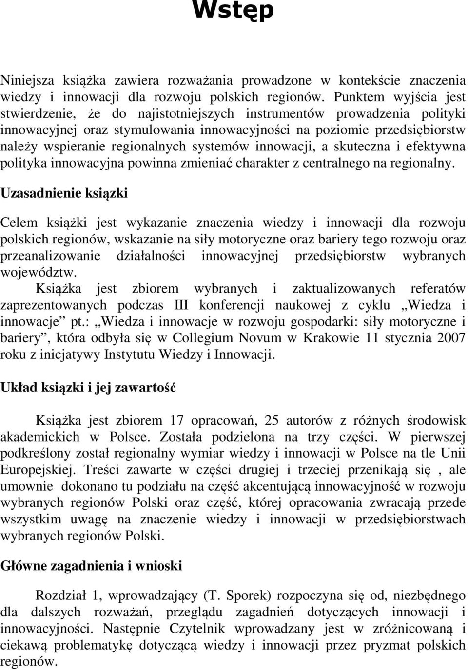 systemów innowacji, a skuteczna i efektywna polityka innowacyjna powinna zmieniać charakter z centralnego na regionalny.