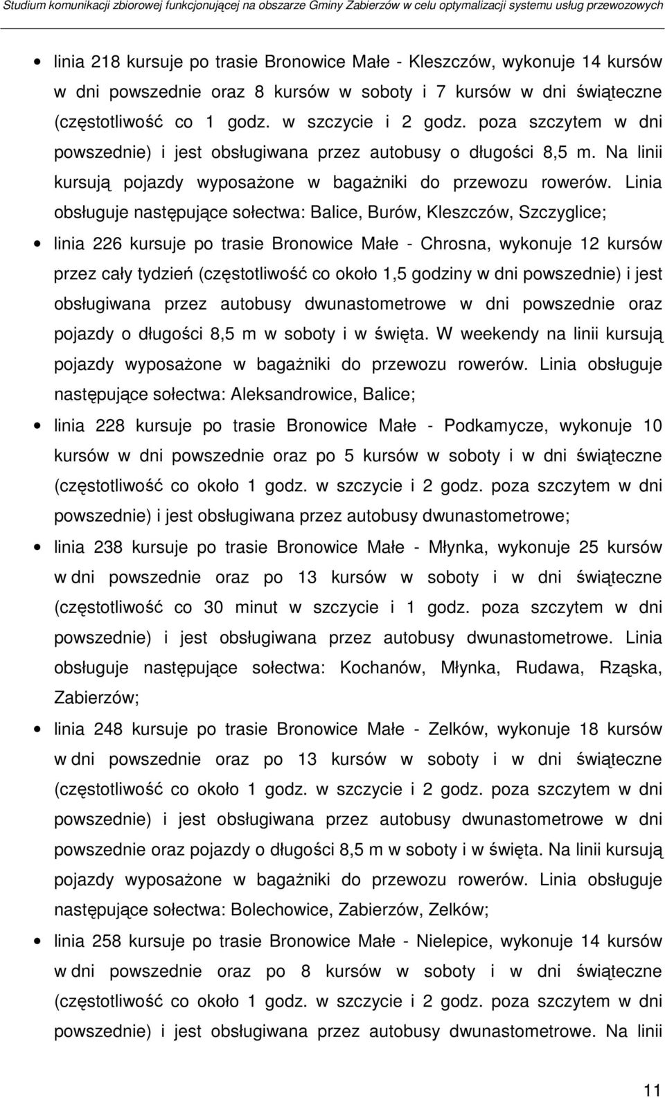 Linia obsługuje następujące sołectwa: Balice, Burów, Kleszczów, Szczyglice; linia 226 kursuje po trasie Bronowice Małe - Chrosna, wykonuje 12 kursów przez cały tydzień (częstotliwość co około 1,5