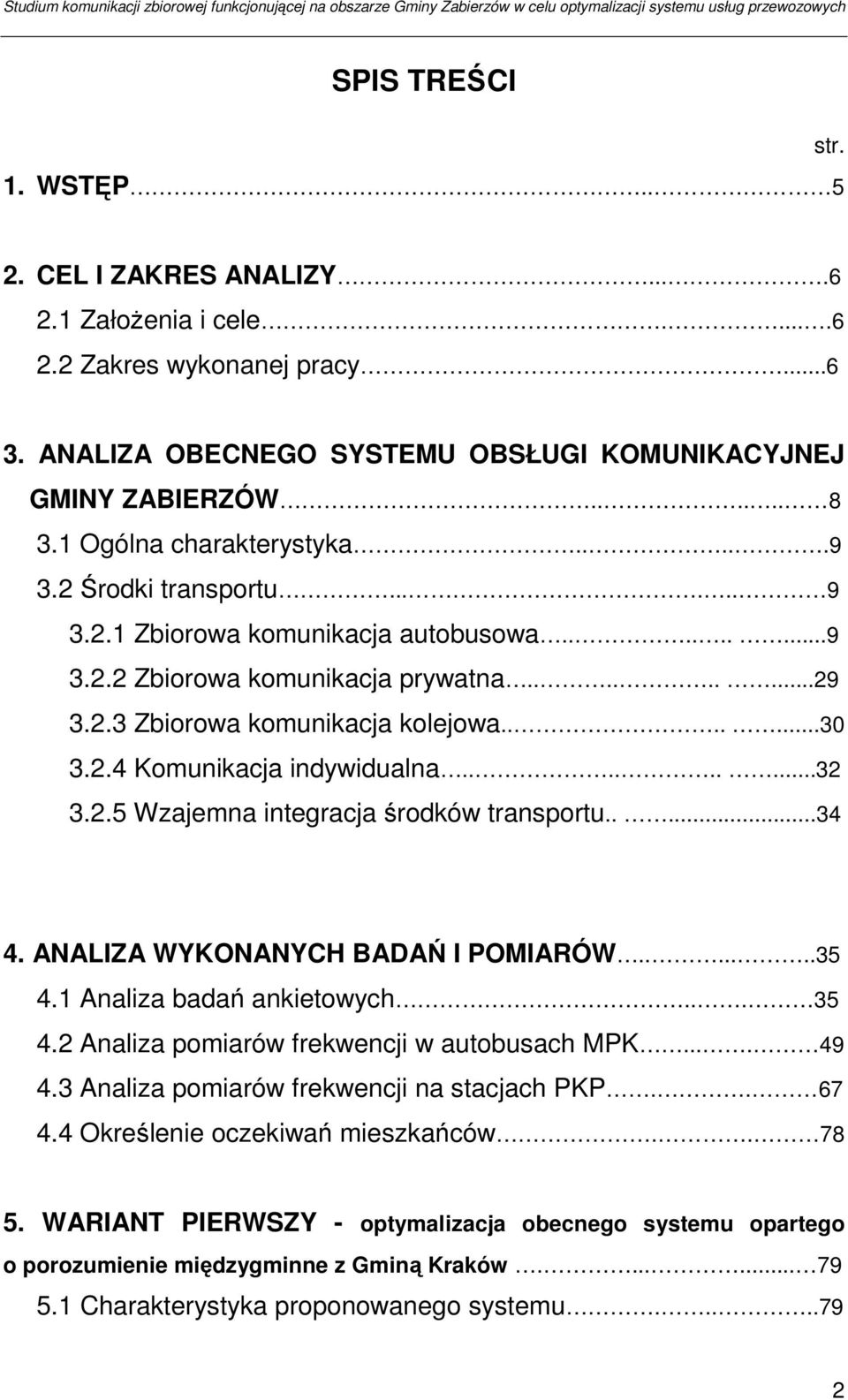 2.4 Komunikacja indywidualna.........32 3.2.5 Wzajemna integracja środków transportu.....34 4. ANALIZA WYKONANYCH BADAŃ I POMIARÓW.......35 4.1 Analiza badań ankietowych... 35 4.