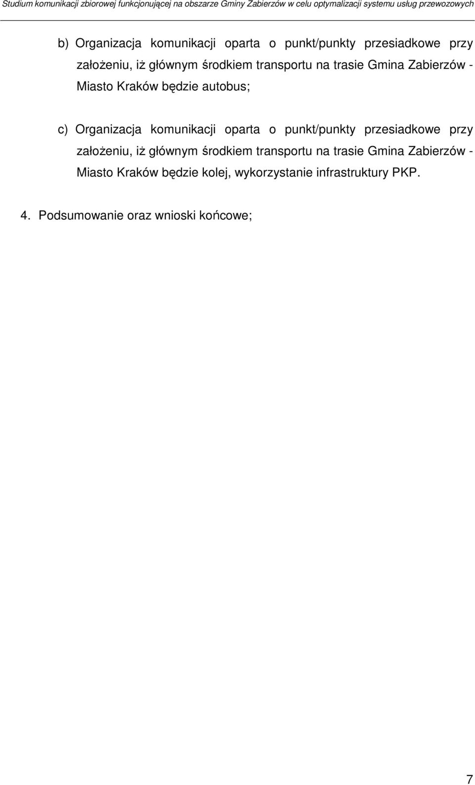 oparta o punkt/punkty przesiadkowe przy załoŝeniu, iŝ głównym środkiem transportu na trasie Gmina