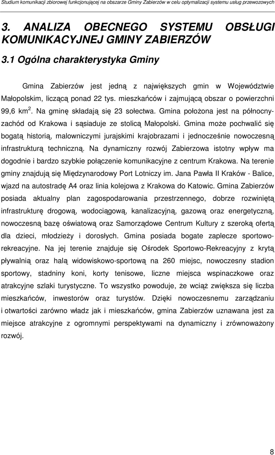 Gmina moŝe pochwalić się bogatą historią, malowniczymi jurajskimi krajobrazami i jednocześnie nowoczesną infrastrukturą techniczną.