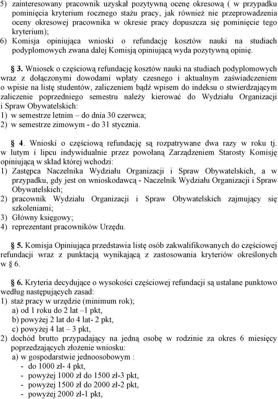 Wniosek o częściową refundację kosztów nauki na studiach podyplomowych wraz z dołączonymi dowodami wpłaty czesnego i aktualnym zaświadczeniem o wpisie na listę studentów, zaliczeniem bądź wpisem do