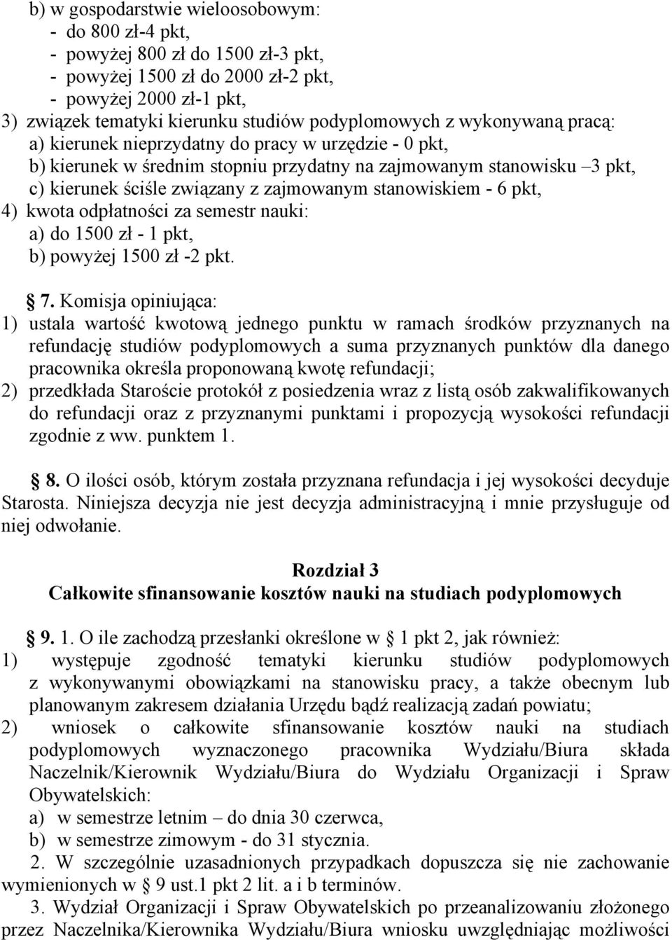 - 6 pkt, 4) kwota odpłatności za semestr nauki: a) do 1500 zł - 1 pkt, b) powyżej 1500 zł -2 pkt. 7.