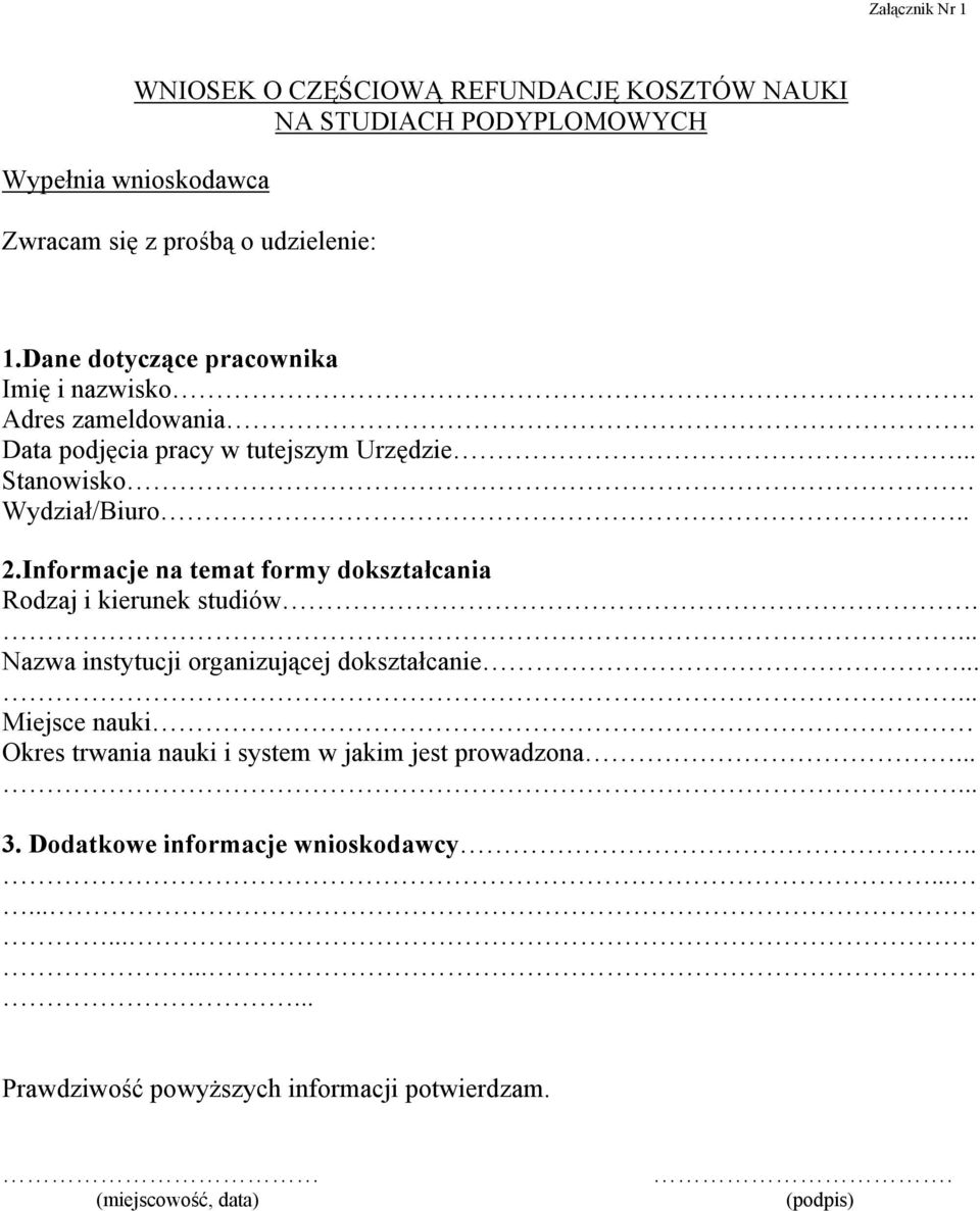 Informacje na temat formy dokształcania Rodzaj i kierunek studiów.... Nazwa instytucji organizującej dokształcanie.
