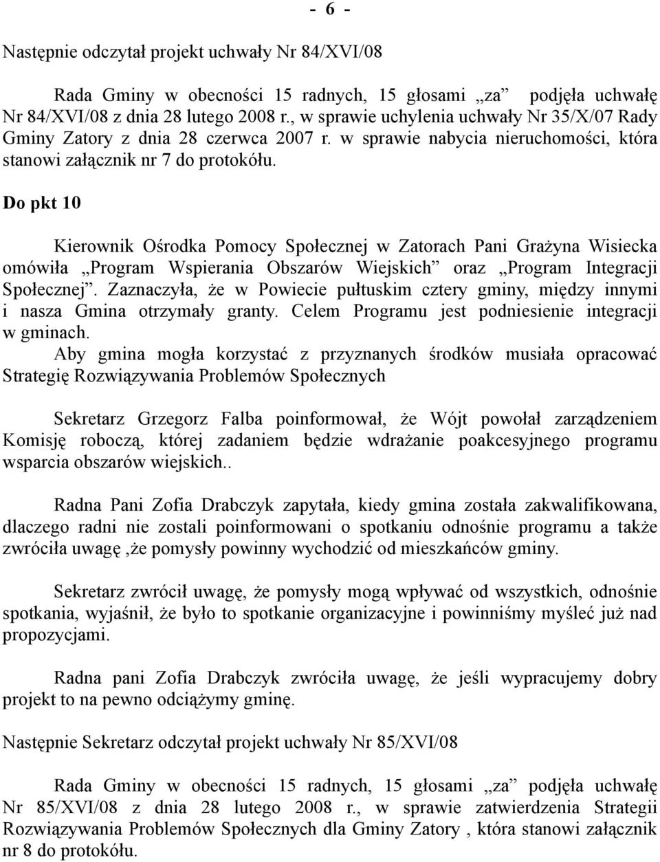 Do pkt 10 Kierownik Ośrodka Pomocy Społecznej w Zatorach Pani Grażyna Wisiecka omówiła Program Wspierania Obszarów Wiejskich oraz Program Integracji Społecznej.
