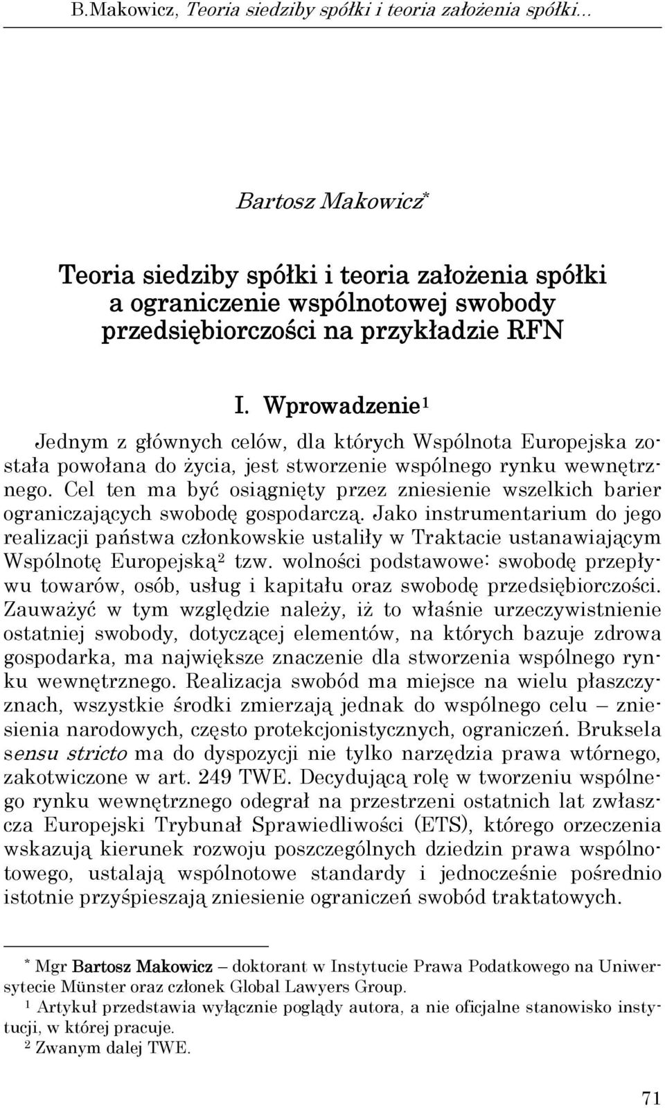 Cel ten ma być osiągnięty przez zniesienie wszelkich barier ograniczających swobodę gospodarczą.