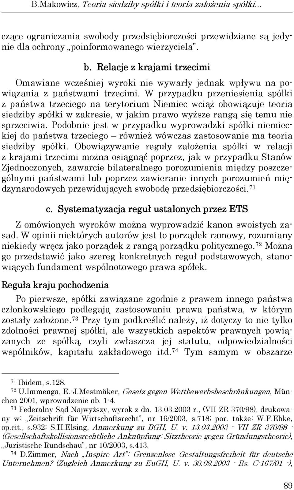 W przypadku przeniesienia spółki z państwa trzeciego na terytorium Niemiec wciąż obowiązuje teoria siedziby spółki w zakresie, w jakim prawo wyższe rangą się temu nie sprzeciwia.