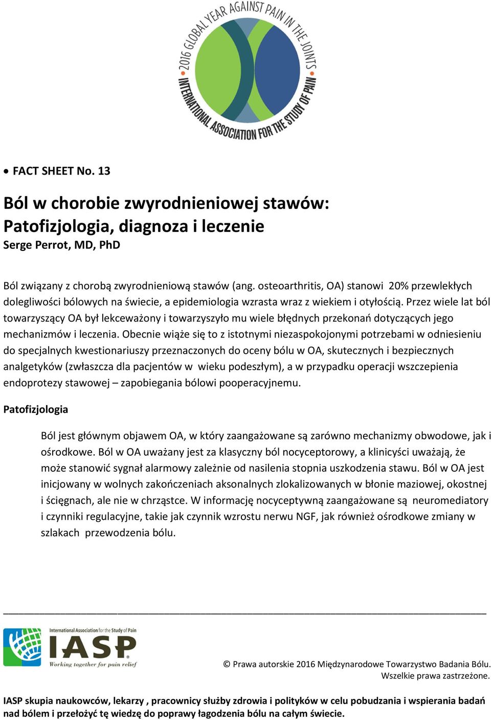 Przez wiele lat ból towarzyszący OA był lekceważony i towarzyszyło mu wiele błędnych przekonań dotyczących jego mechanizmów i leczenia.