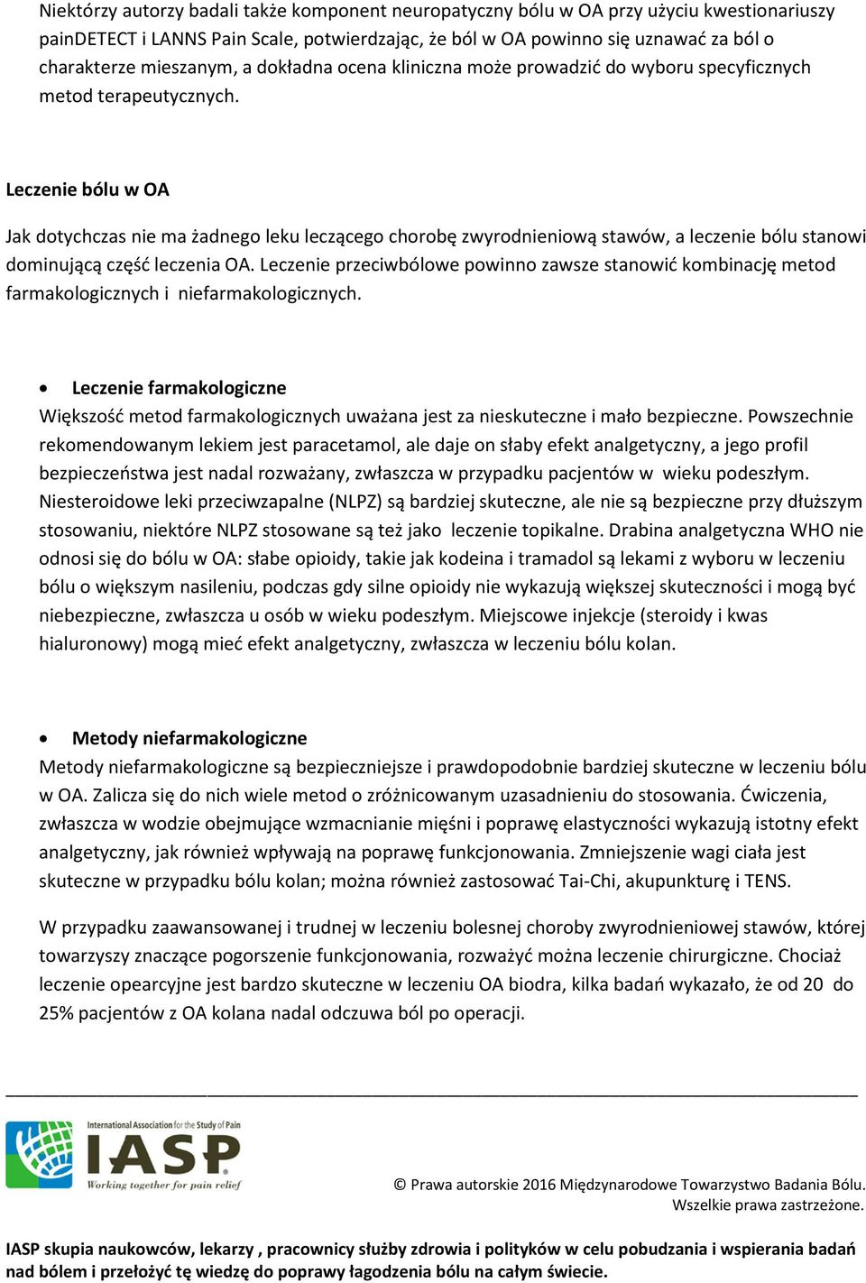 Leczenie bólu w OA Jak dotychczas nie ma żadnego leku leczącego chorobę zwyrodnieniową stawów, a leczenie bólu stanowi dominującą część leczenia OA.