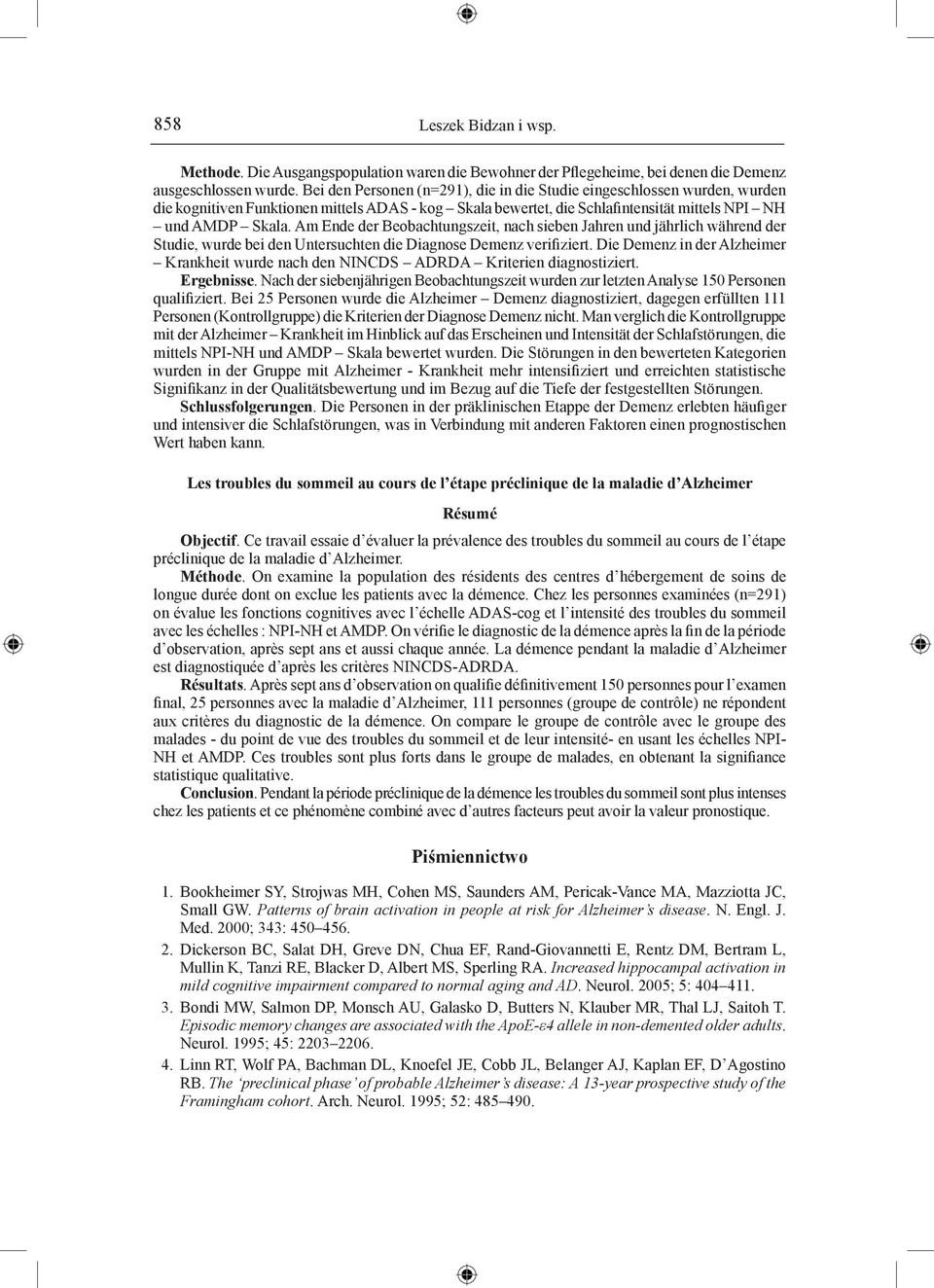 Am Ende der Beobachtungszeit, nach sieben Jahren und jährlich während der Studie, wurde bei den Untersuchten die Diagnose Demenz verifiziert.