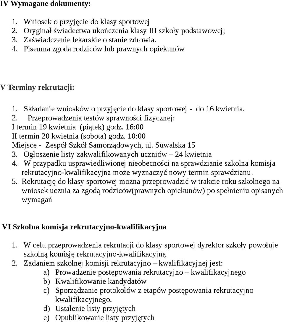 Przeprowadzenia testów sprawności fizycznej: I termin 19 kwietnia (piątek) godz. 16:00 II termin 20 kwietnia (sobota) godz. 10:00 Miejsce - Zespół Szkół Samorządowych, ul. Suwalska 15 3.