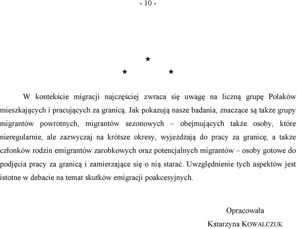 zazwyczaj na krótsze okresy, wyjeżdżają do pracy za granicę, a także członków rodzin emigrantów zarobkowych oraz potencjalnych migrantów osoby gotowe