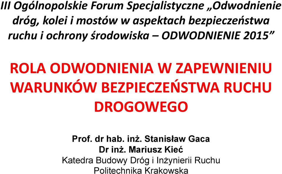 ODWODNIENIA W ZAPEWNIENIU WARUNKÓW BEZPIECZEŃSTWA RUCHU DROGOWEGO Prof. dr hab.