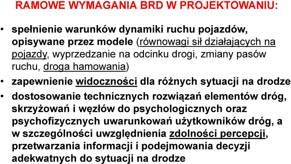 dostosowanie technicznych rozwiązań elementów dróg, skrzyżowań i węzłów do psychologicznych oraz psychofizycznych uwarunkowań