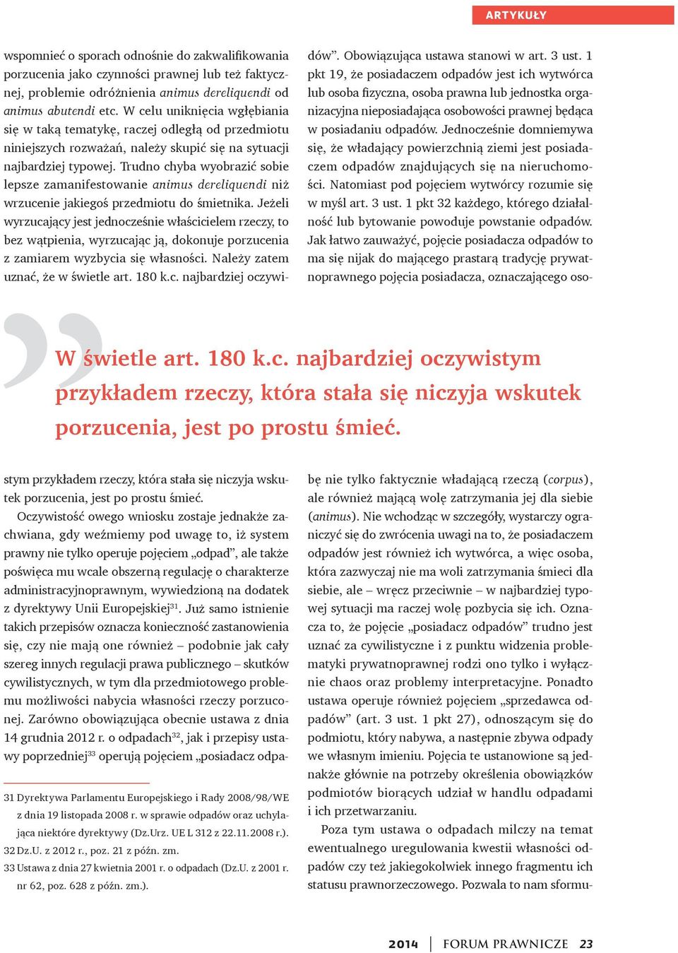 W celu uniknięcia wgłębiania się w taką tematykę, raczej odległą od przedmiotu niniejszych rozważań, należy skupić się na sytuacji najbardziej typowej.