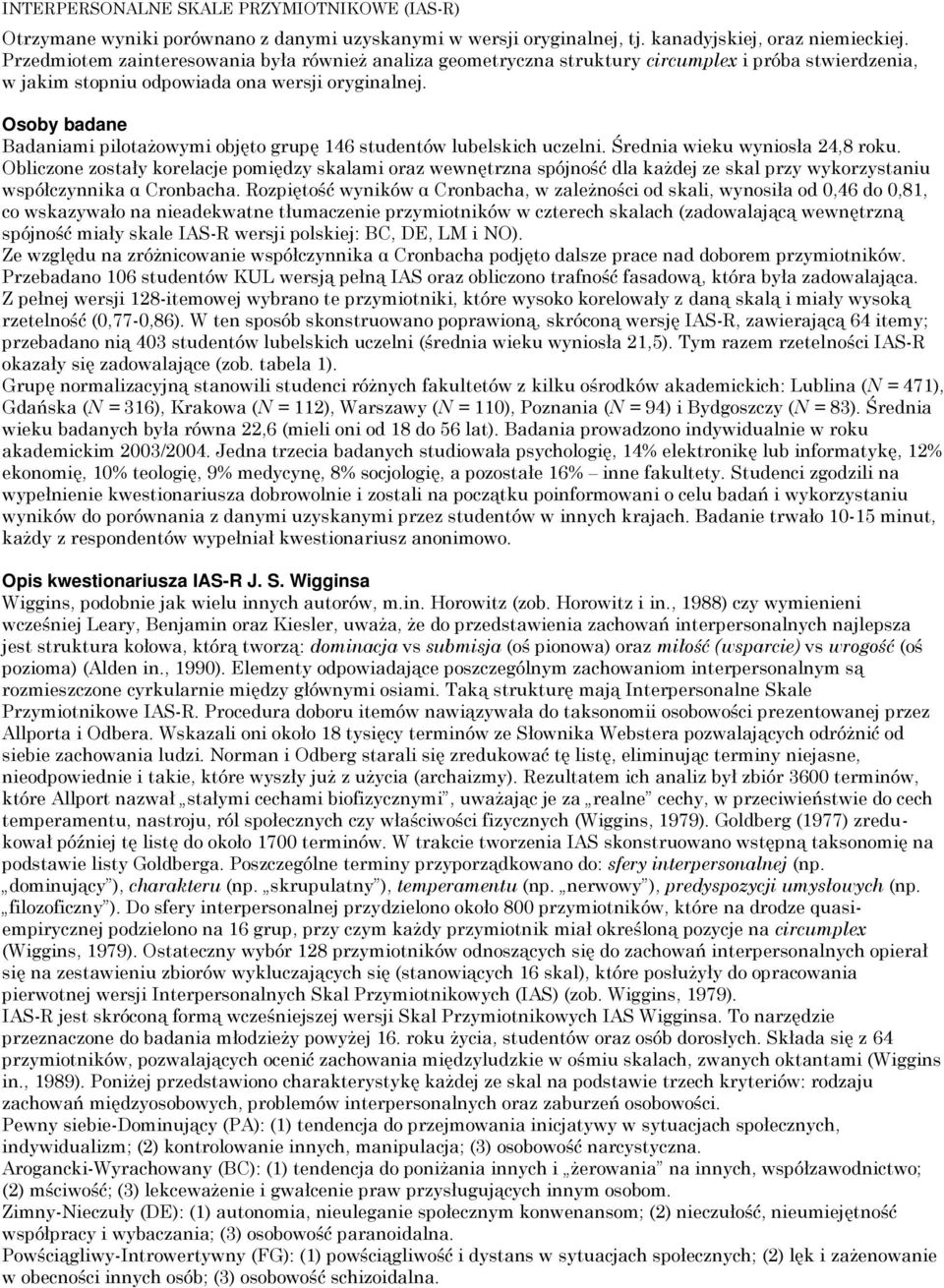 Osoby badane Badaniami pilotażowymi objęto grupę 146 studentów lubelskich uczelni. Średnia wieku wyniosła 24,8 roku.