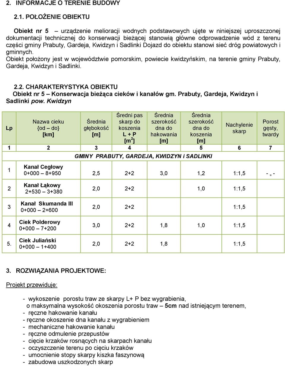 części gminy Prabuty, Gardeja, Kwidzyn i Sadlinki Dojazd do obiektu stanowi sieć dróg powiatowych i gminnych.