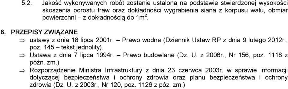 145 tekst jednolity). Ustawa z dnia 7 lipca 1994r. Prawo budowlane (Dz. U. z 2006r., Nr 156, poz. 1118 z późn. zm.