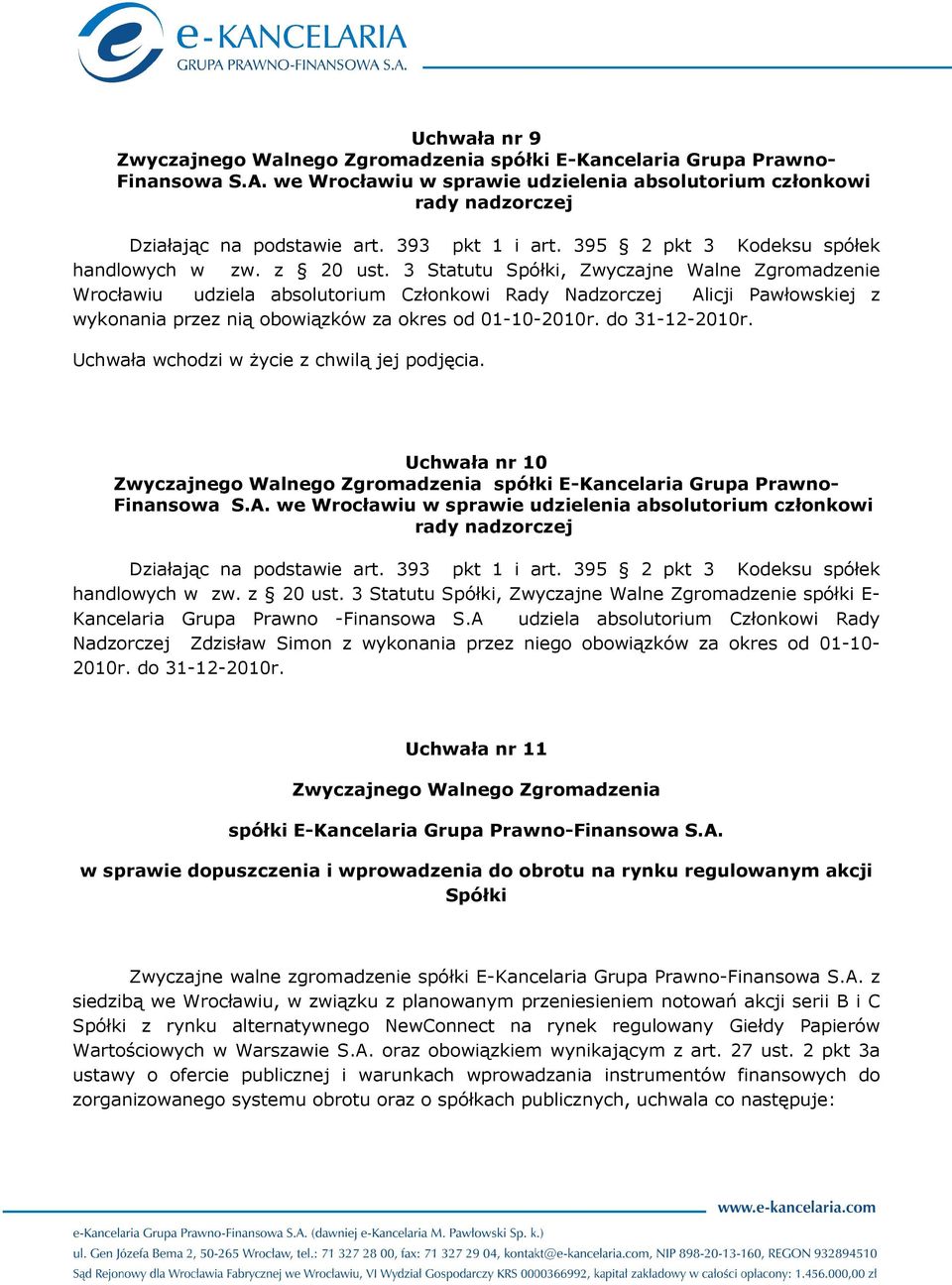 Uchwała nr 10 rady nadzorczej handlowych w zw. z 20 ust. 3 Statutu Spółki, Zwyczajne Walne Zgromadzenie spółki E- Kancelaria Grupa Prawno -Finansowa S.