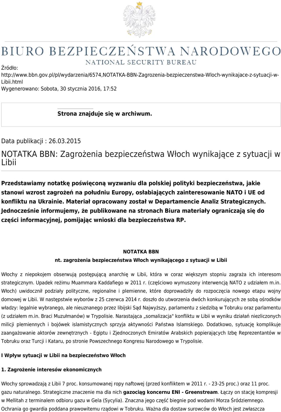 2015 NOTATKA BBN: Zagrożenia bezpieczeństwa Włoch wynikające z sytuacji w Libii Przedstawiamy notatkę poświęconą wyzwaniu dla polskiej polityki bezpieczeństwa, jakie stanowi wzrost zagrożeń na