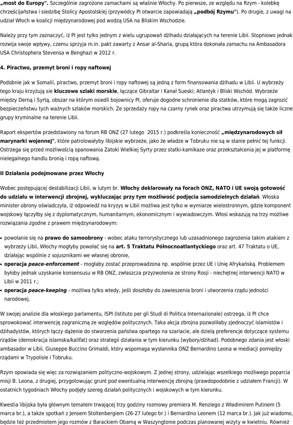 Po drugie, z uwagi na udział Włoch w koalicji międzynarodowej pod wodzą USA na Bliskim Wschodzie.