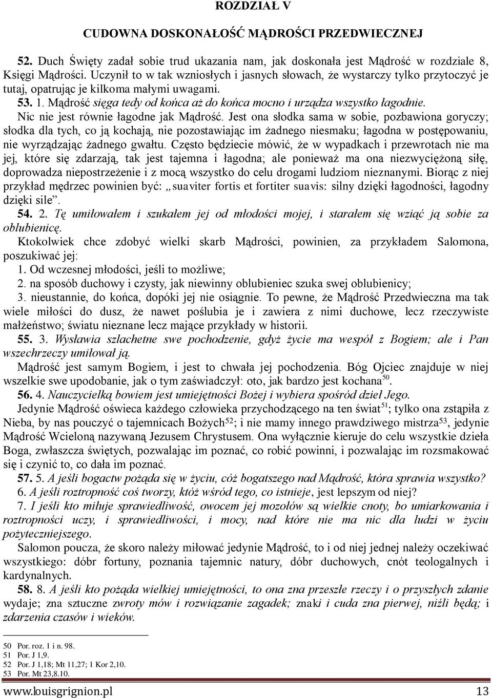 Mądrość sięga tedy od końca aż do końca mocno i urządza wszystko łagodnie. Nic nie jest równie łagodne jak Mądrość.