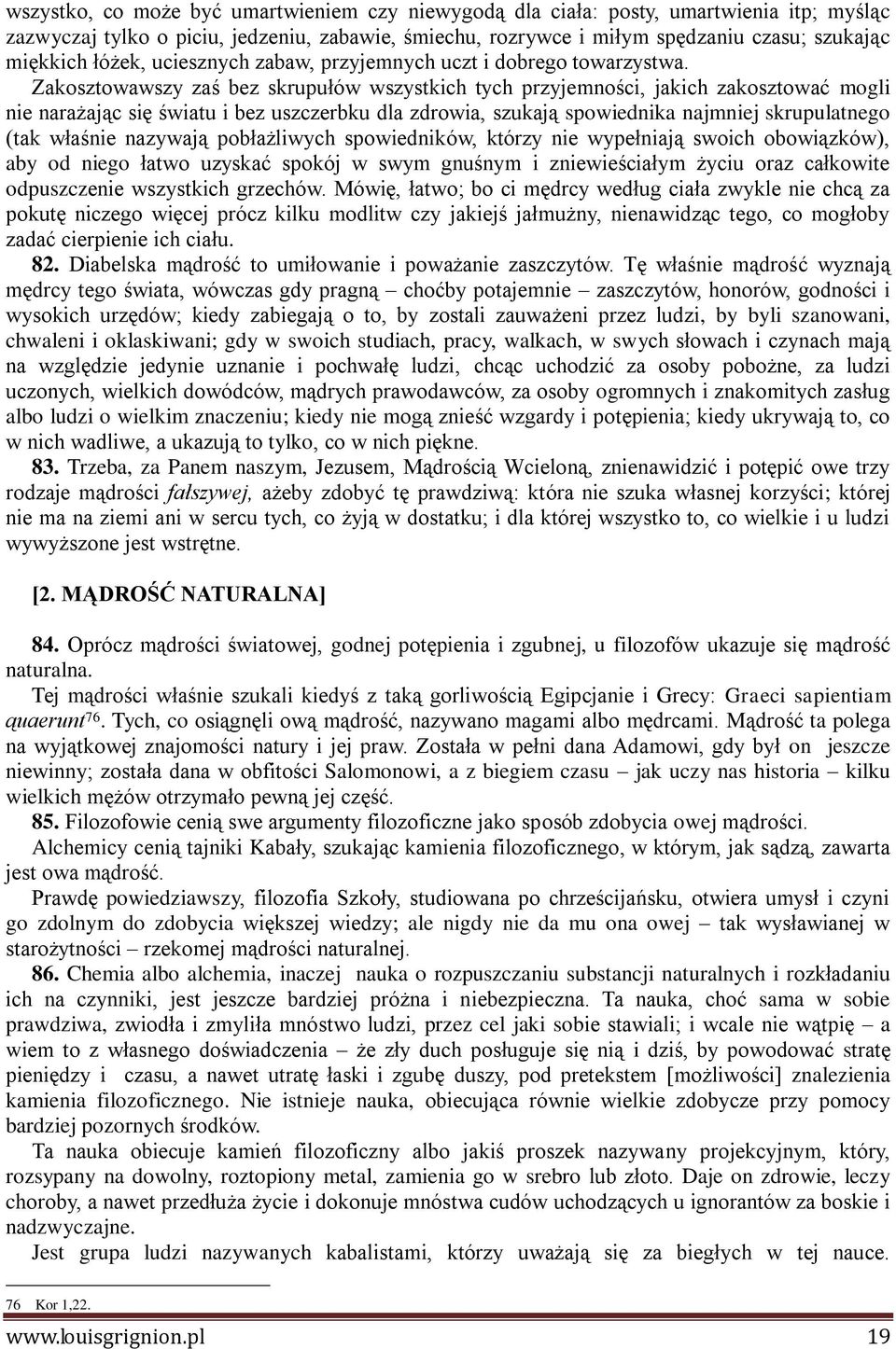 Zakosztowawszy zaś bez skrupułów wszystkich tych przyjemności, jakich zakosztować mogli nie narażając się światu i bez uszczerbku dla zdrowia, szukają spowiednika najmniej skrupulatnego (tak właśnie