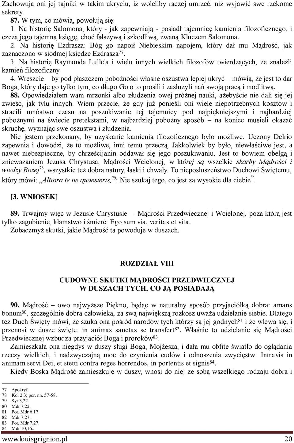 Na historię Ezdrasza: Bóg go napoił Niebieskim napojem, który dał mu Mądrość, jak zaznaczono w siódmej księdze Ezdrasza 77. 3.