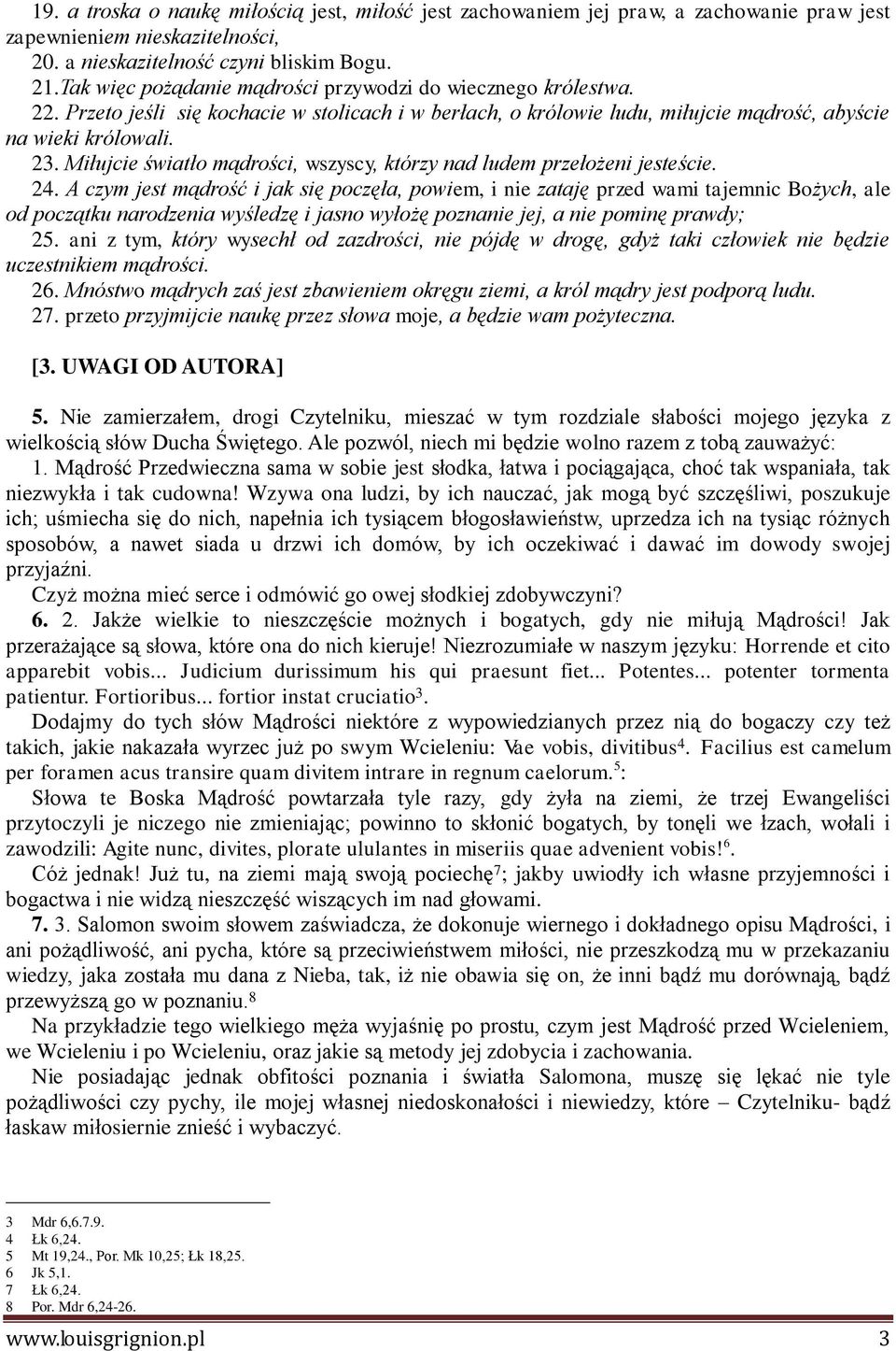 Miłujcie światło mądrości, wszyscy, którzy nad ludem przełożeni jesteście. 24.