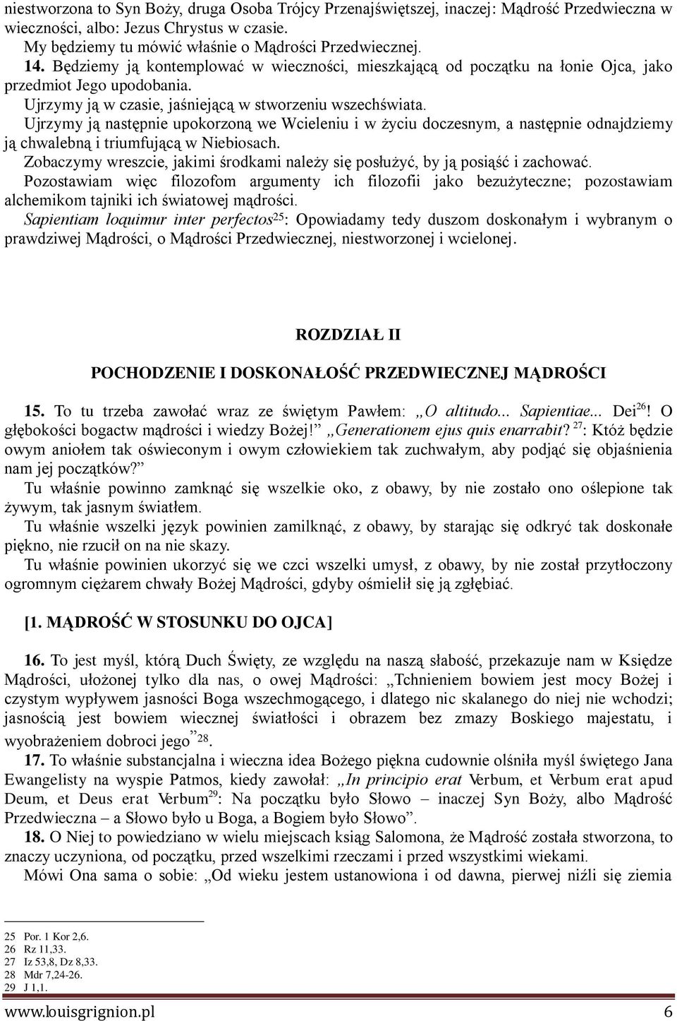 Ujrzymy ją następnie upokorzoną we Wcieleniu i w życiu doczesnym, a następnie odnajdziemy ją chwalebną i triumfującą w Niebiosach.