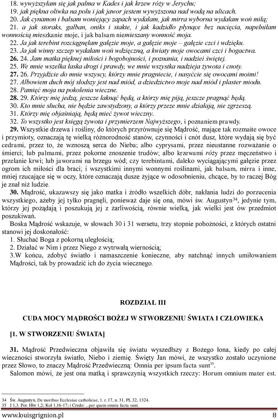 a jak storaks, galban, oniks i stakte, i jak kadzidło płynące bez nacięcia, napełniłam wonnością mieszkanie moje, i jak balsam niemieszany wonność moja. 22.