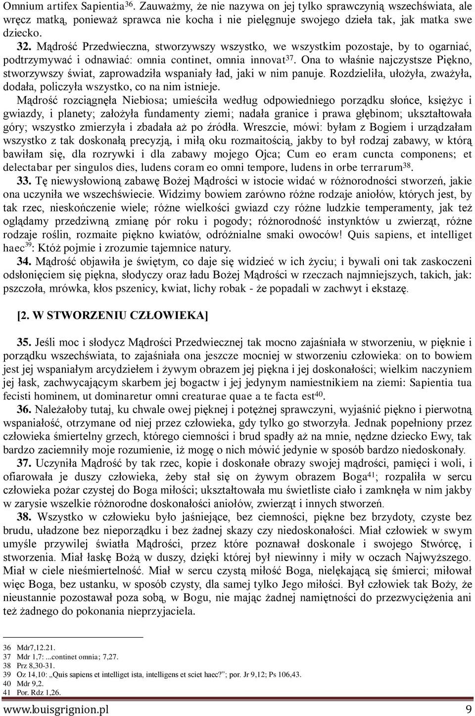 Ona to właśnie najczystsze Piękno, stworzywszy świat, zaprowadziła wspaniały ład, jaki w nim panuje. Rozdzieliła, ułożyła, zważyła, dodała, policzyła wszystko, co na nim istnieje.