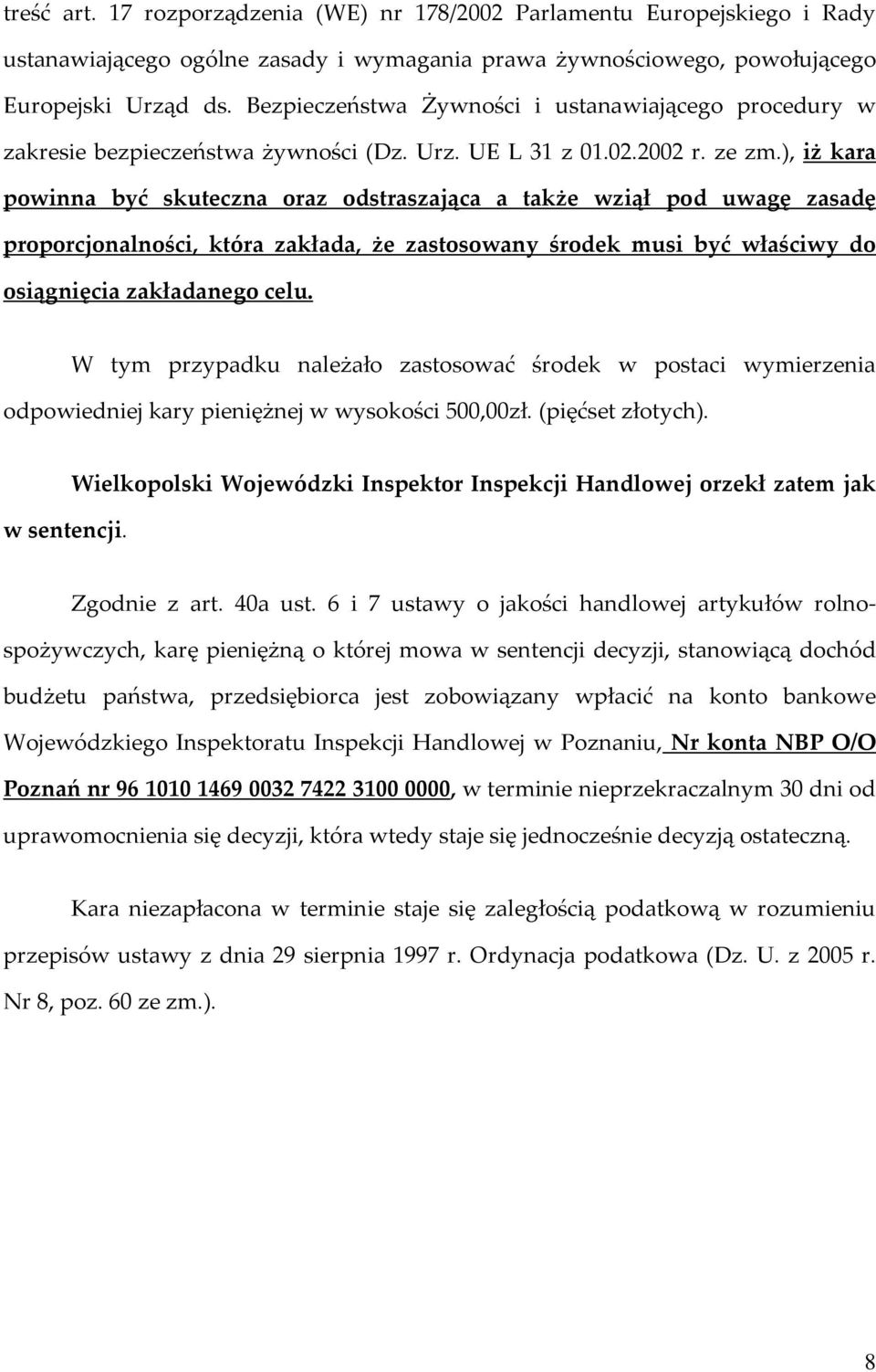 ), iż kara powinna być skuteczna oraz odstraszająca a także wziął pod uwagę zasadę proporcjonalności, która zakłada, że zastosowany środek musi być właściwy do osiągnięcia zakładanego celu.