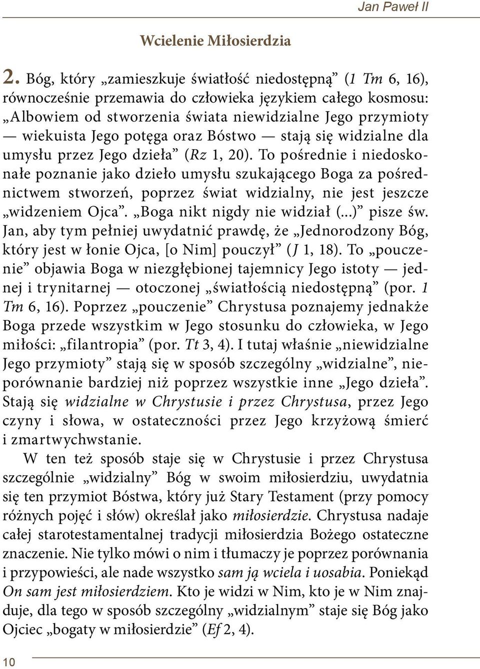 oraz Bóstwo stają się widzialne dla umysłu przez Jego dzieła (Rz 1, 20).