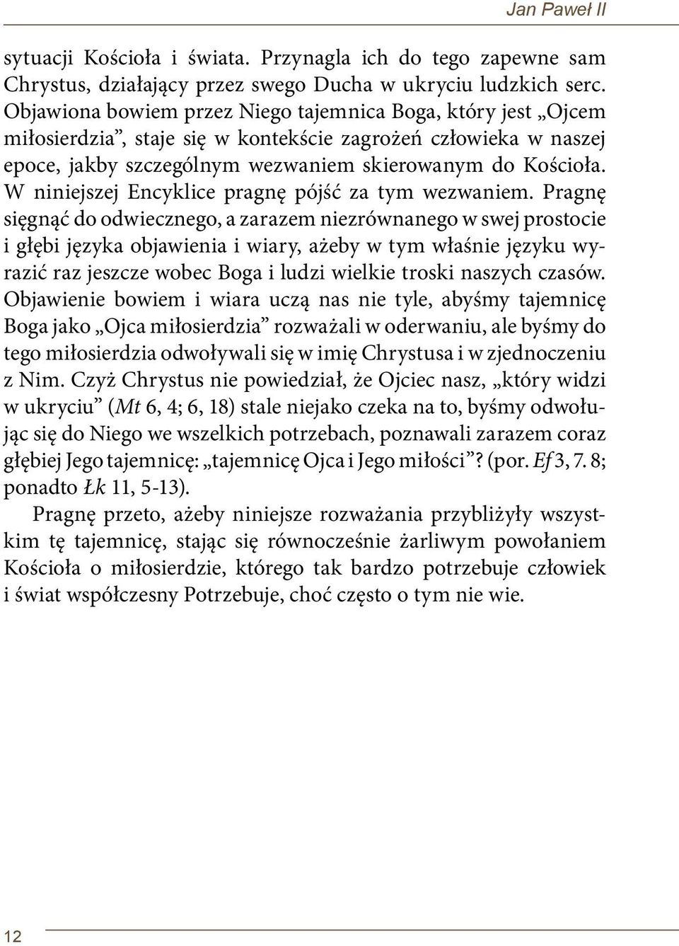 W niniejszej Encyklice pragnę pójść za tym wezwaniem.