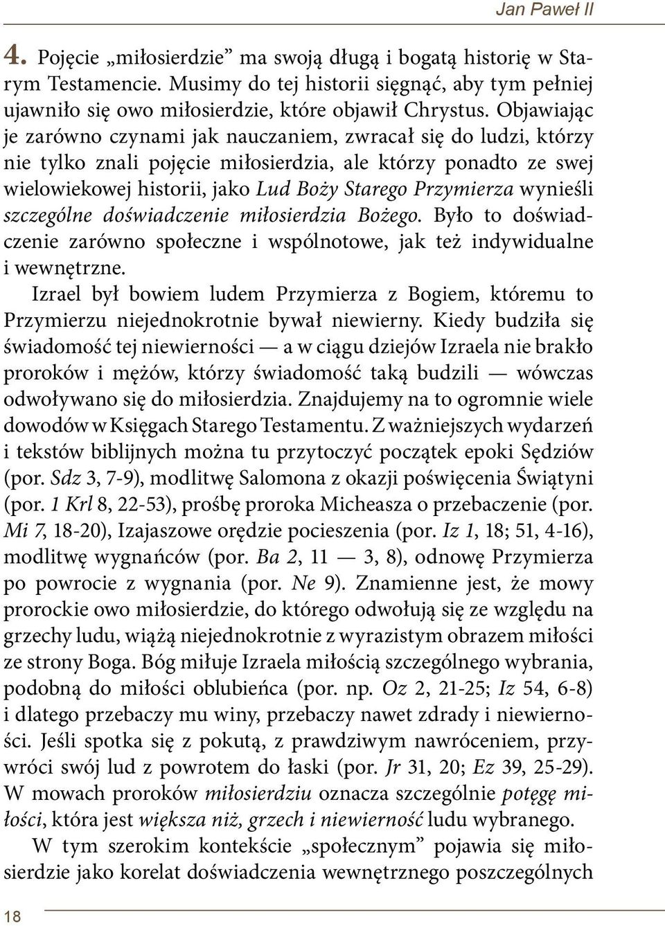 wynieśli szczególne doświadczenie miłosierdzia Bożego. Było to doświadczenie zarówno społeczne i wspólnotowe, jak też indywidualne i wewnętrzne.