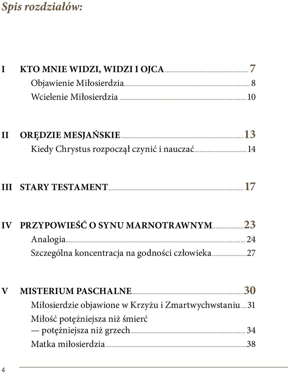 ..17 IV PRZYPOWIEŚĆ O SYNU MARNOTRAWNYM...23 Analogia... 24 Szczególna koncentracja na godności człowieka.