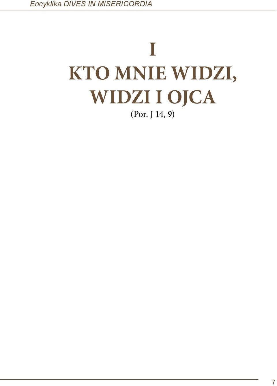 MNIE WIDZI, WIDZI I