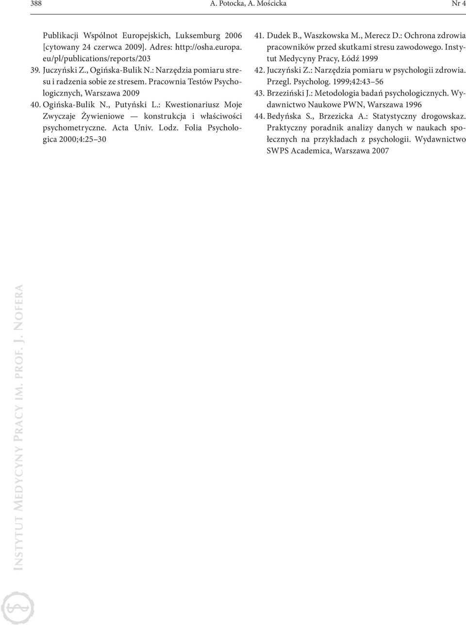 : Kwestionaiusz Moje Zwyczaje Żywieniowe konstukcja i właściwości psychometyczne. Acta Univ. Lodz. Folia Psychologica 2000;4:25 30 41. Dudek B., Waszkowska M., Meecz D.