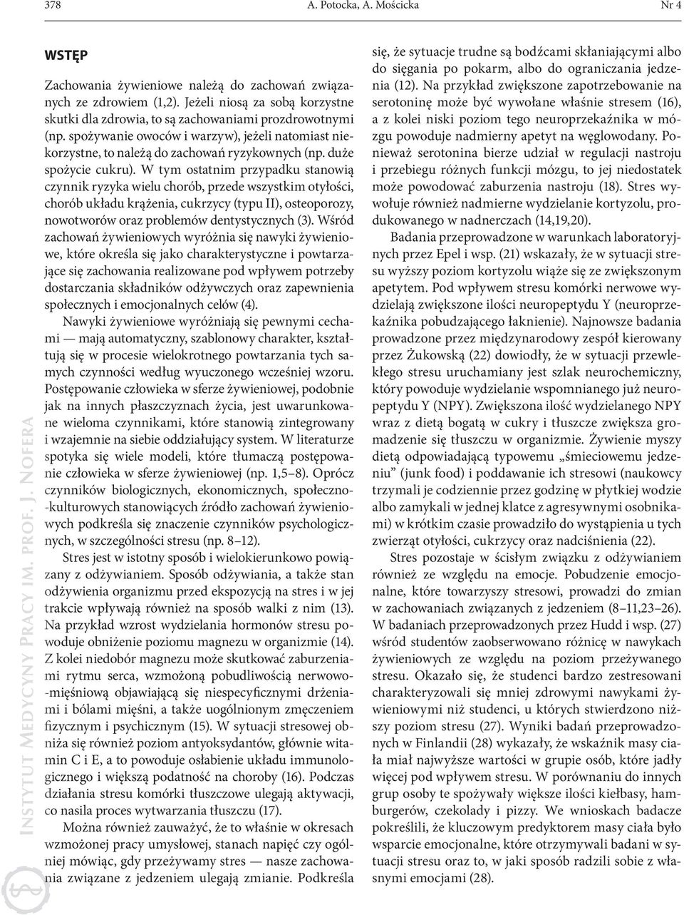 W tym ostatnim pzypadku stanowią czynnik yzyka wielu choób, pzede wszystkim otyłości, choób układu kążenia, cukzycy (typu II), osteopoozy, nowotwoów oaz poblemów dentystycznych (3).