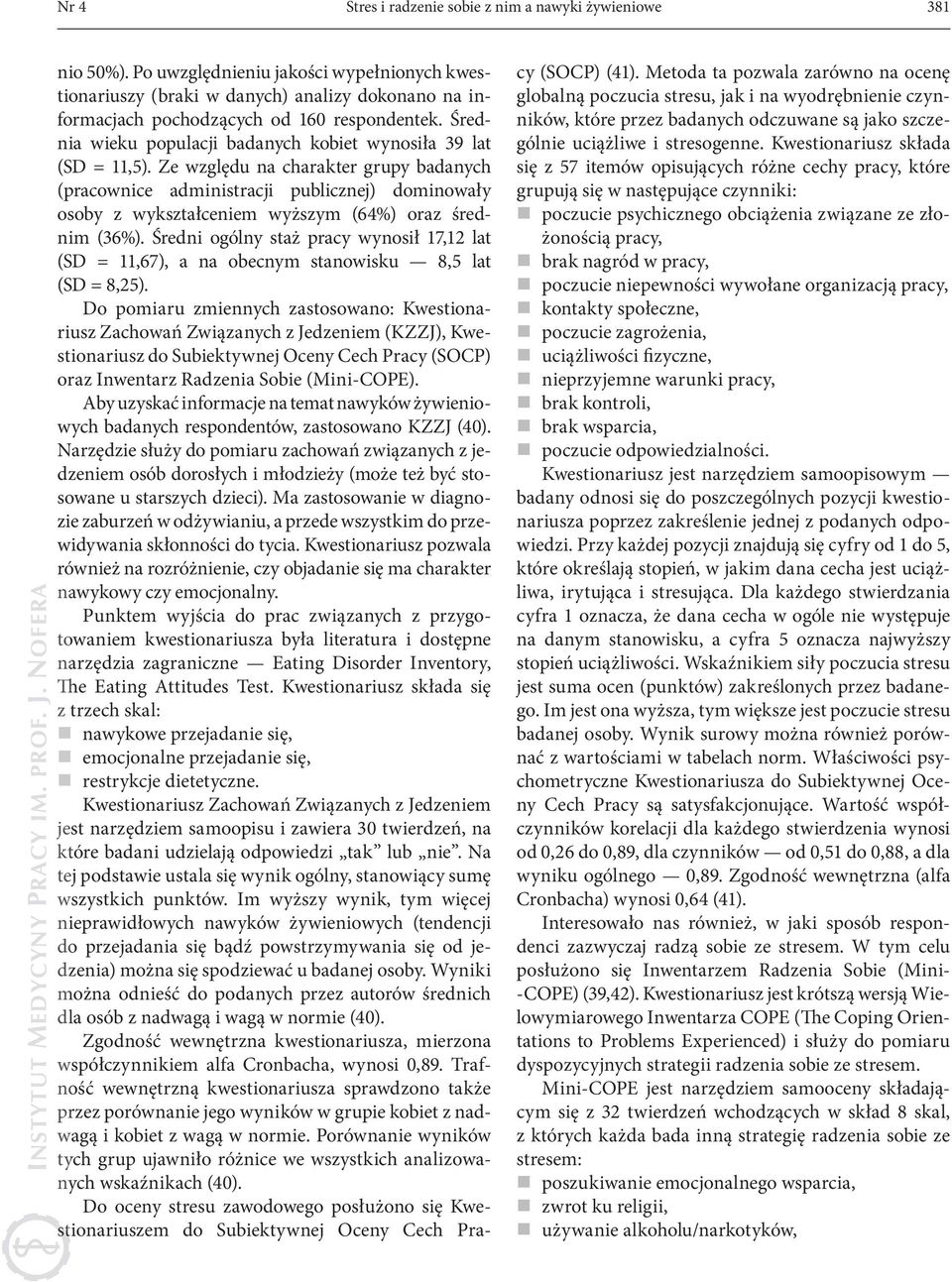 Ze względu na chaakte gupy badanych (pacownice administacji publicznej) dominowały osoby z wykształceniem wyższym (64%) oaz śednim (36%).