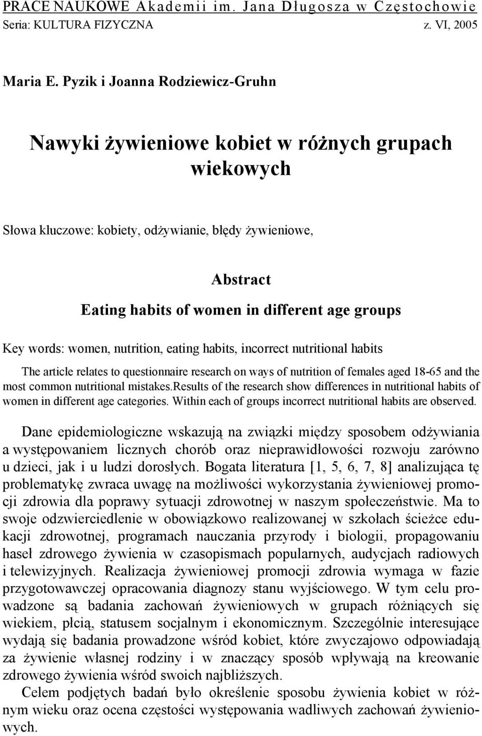 words: women, nutrition, eating habits, incorrect nutritional habits The article relates to questionnaire research on ways of nutrition of females aged 18-65 and the most common nutritional mistakes.