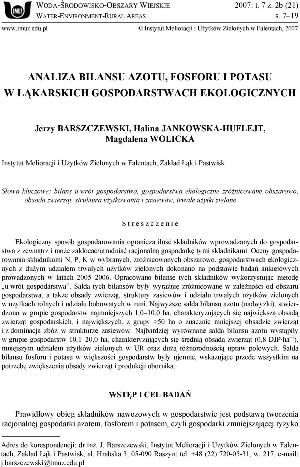 WOLICKA Instytut Melioracji i Użytków Zielonych w Falentach, Zakład Łąk i Pastwisk Słowa kluczowe: bilans u wrót gospodarstwa, gospodarstwa ekologiczne zróżnicowane obszarowo, obsada zwierząt,