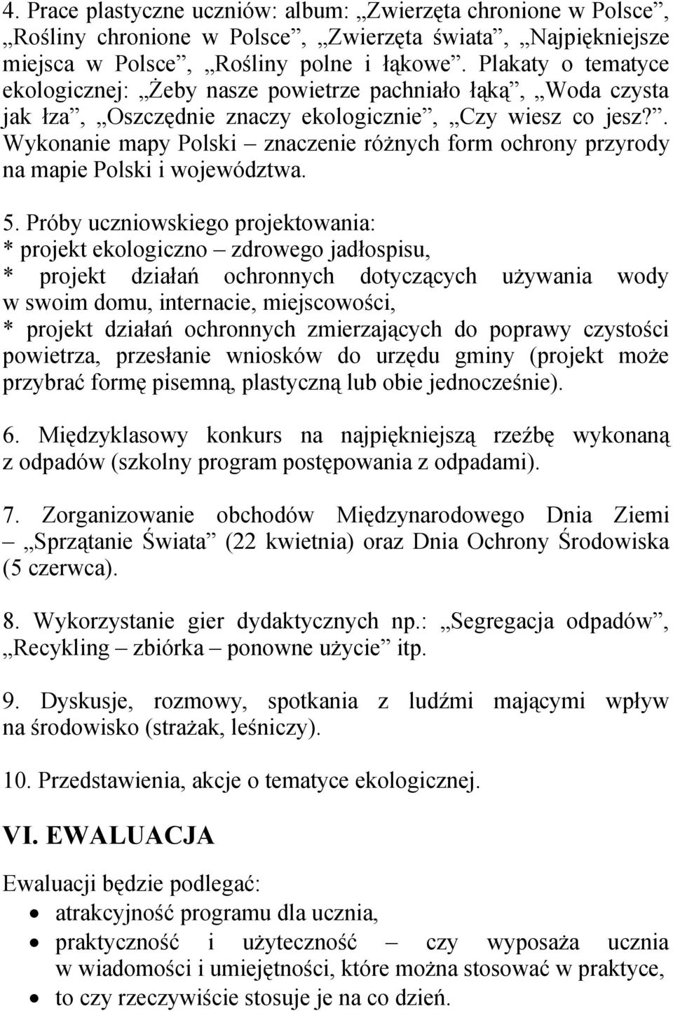 . Wykonanie mapy Polski znaczenie różnych form ochrony przyrody na mapie Polski i województwa. 5.