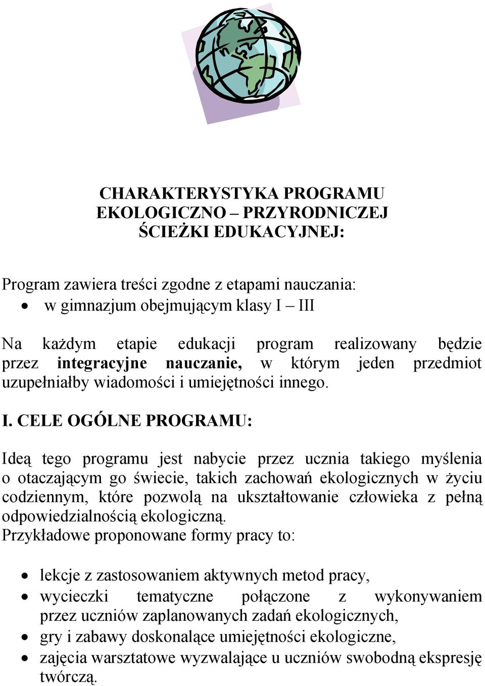 CELE OGÓLNE PROGRAMU: Ideą tego programu jest nabycie przez ucznia takiego myślenia o otaczającym go świecie, takich zachowań ekologicznych w życiu codziennym, które pozwolą na ukształtowanie