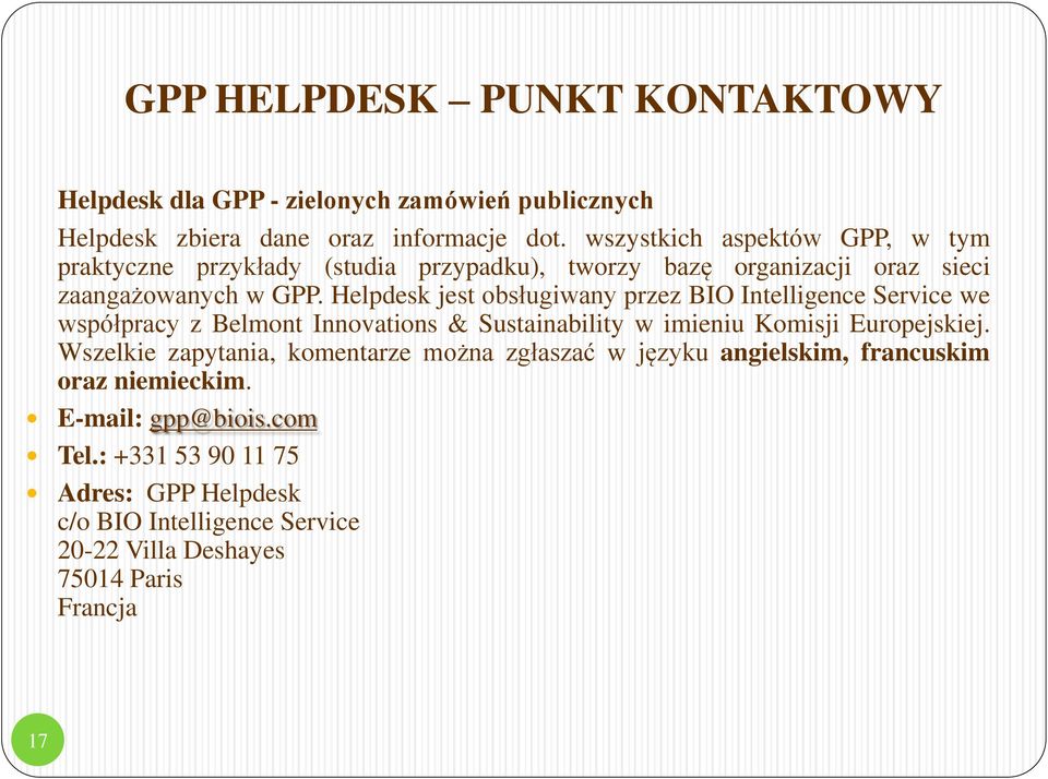 Helpdesk jest obsługiwany przez BIO Intelligence Service we współpracy z Belmont Innovations & Sustainability w imieniu Komisji Europejskiej.