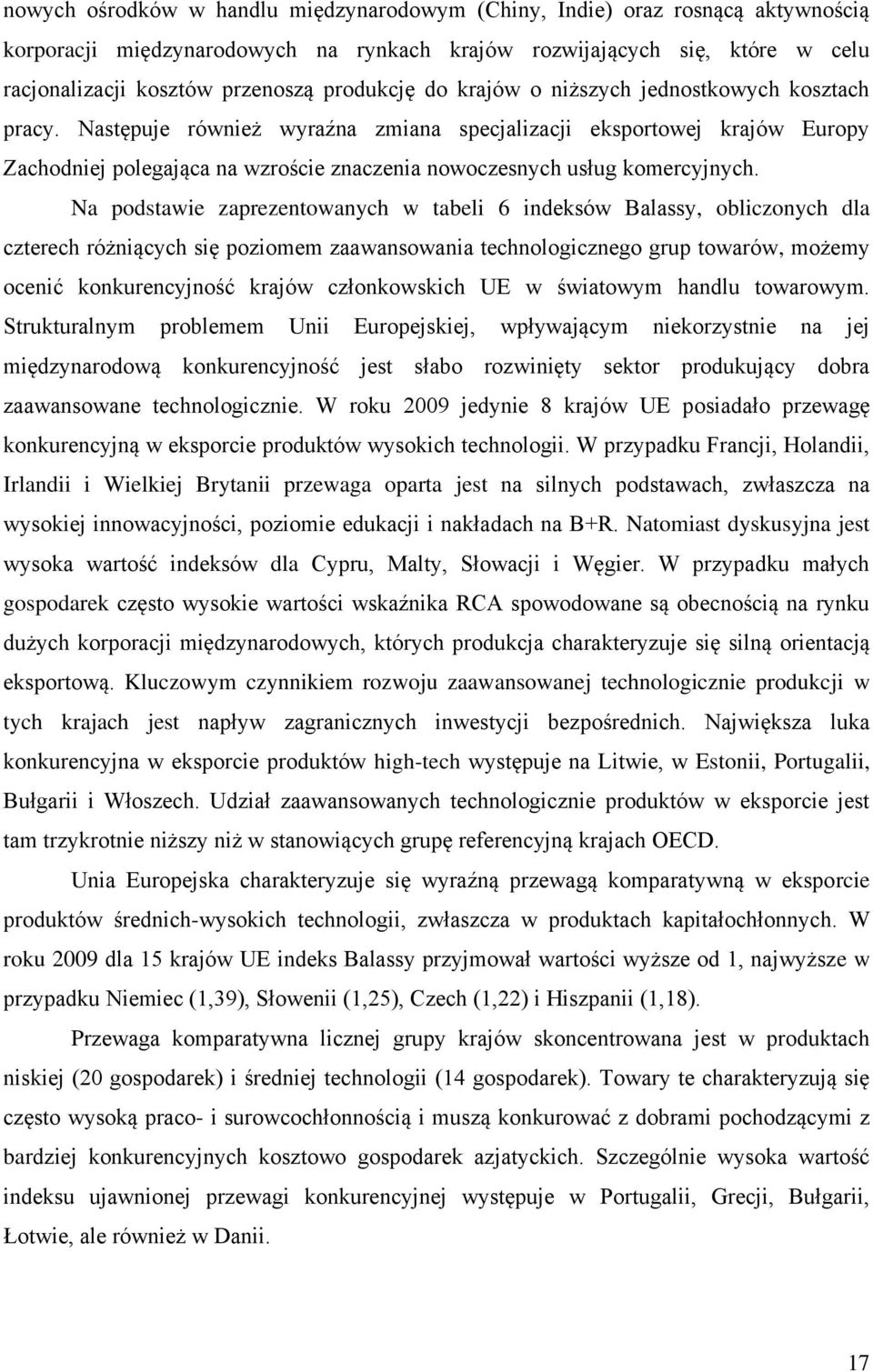 Następuje również wyraźna zmiana specjalizacji eksportowej krajów Europy Zachodniej polegająca na wzroście znaczenia nowoczesnych usług komercyjnych.