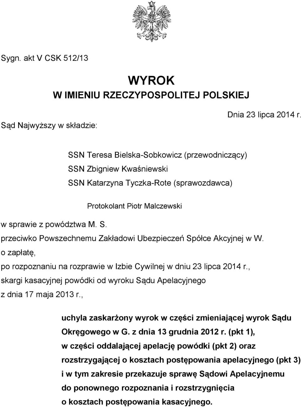 o zapłatę, po rozpoznaniu na rozprawie w Izbie Cywilnej w dniu 23 lipca 2014 r., skargi kasacyjnej powódki od wyroku Sądu Apelacyjnego z dnia 17 maja 2013 r.